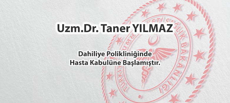 Uzm.Dr. Taner YILMAZ Dahiliye Polikliniğinde hasta kabulüne başlamıştır.